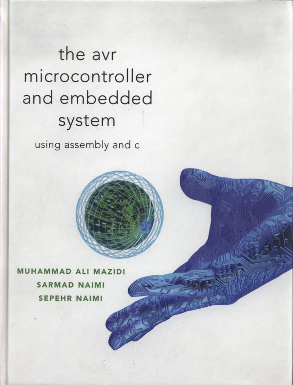 Muhammad Ali Mazidi, Sarmad Naimi and Sepehr Naimi. The AVR  Microcontroller and Embedded Systems Using Assembly and C.