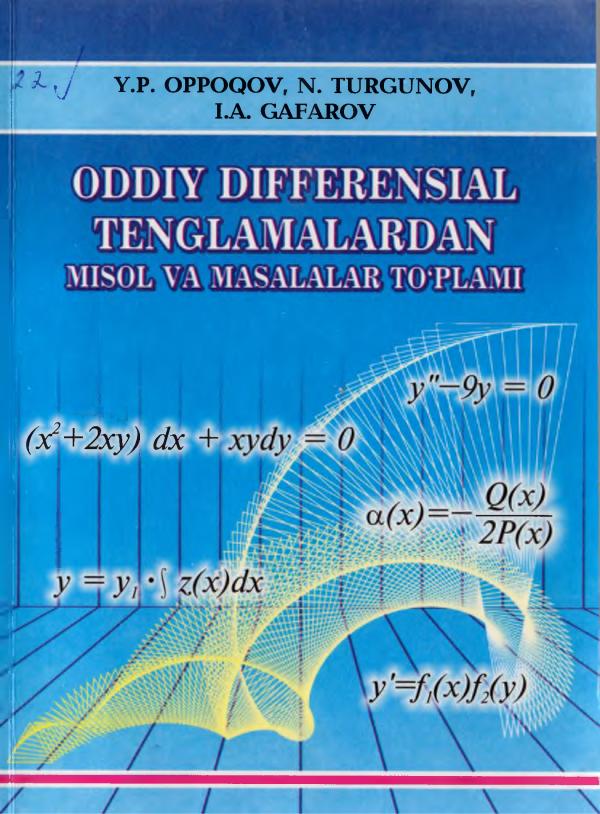 Oppoqov Y.P, Turg_unov N. Oddiy differensial tenglamalardan misol va masalalar to_plami.